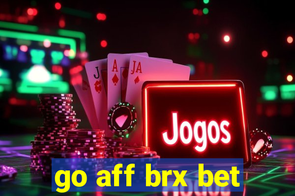 go aff brx bet